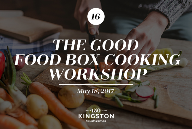 Event: The Good Food Box Cooking Workshop Date: May 18, 2017