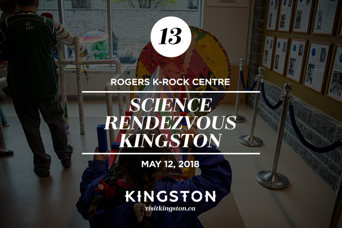 Rogers K-Rock Centre: Science Rendezvous Kingston - May 12, 2018