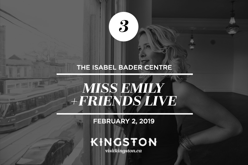 Miss Emily & Friends Live, The Isabel Bader Centre – February 2, 2019.