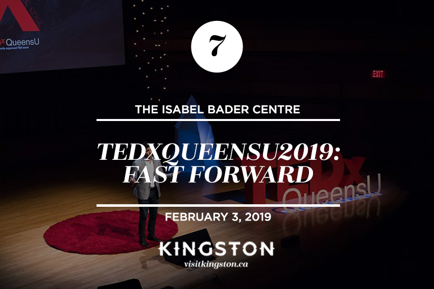 TEDxQueensU 2019: Fast Forward, The Isabel Bader Centre on February 3rd.