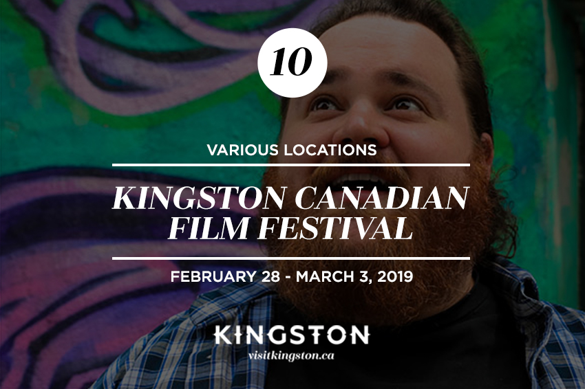 Kingston Canadian Film Festival, Various Locations – February 28th - March 3rd, 2019.