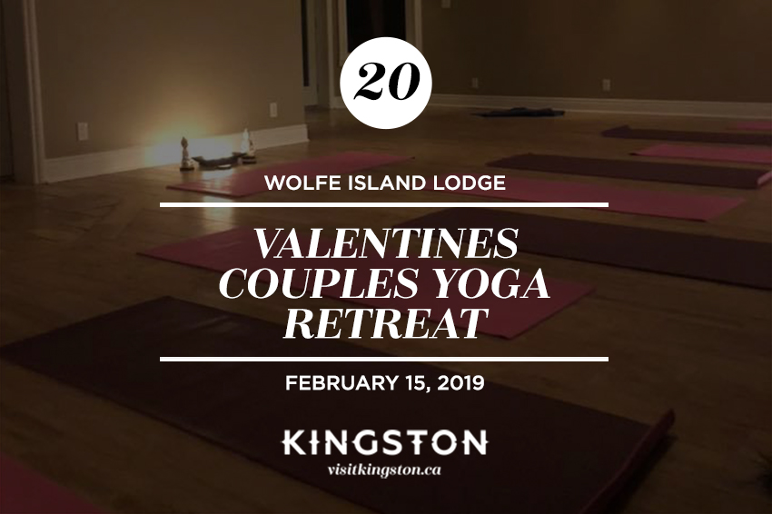 Valentines Couples Yoga Retreat, Wolfe Island Lodge – February 15, 2019.