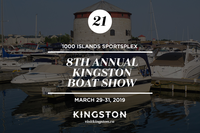1000 Islands Sportplex: 8th Annual Kingston Boat Show - March 29-31, 2019