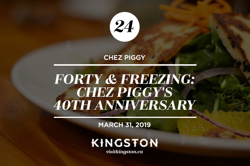 Forty & Freezing: Chez Piggy's 40th Anniversary, Chez Piggy – February 23, 2019.
