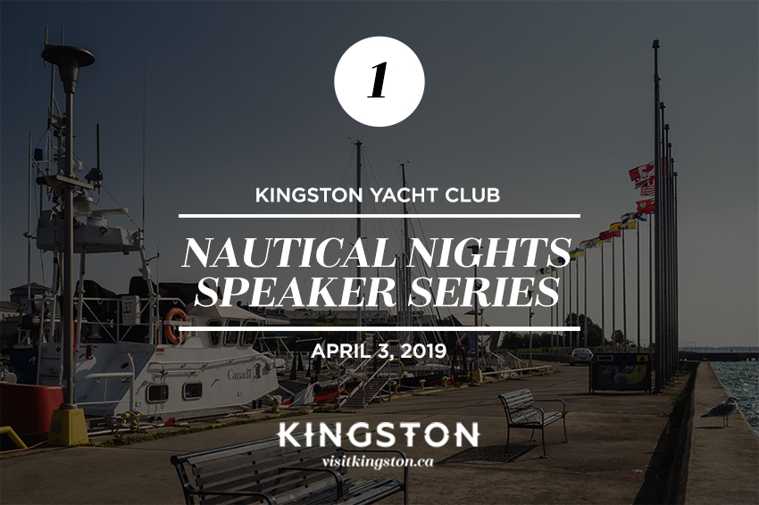 1. Kingston yacht Club: Nautical Nights Speaker Series - April 3, 2019
