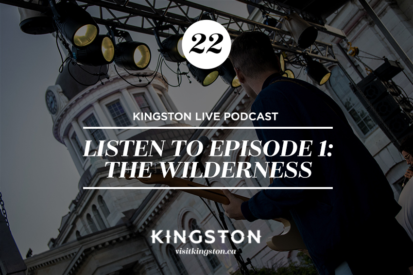 22. Kingston Live Podcast: Listen to Episode 1: The Wilderness 