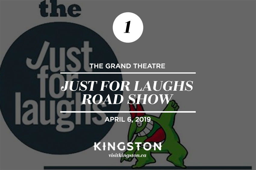 1. The Grand Theatre: Just For Laughs Road Show - April 6, 2019