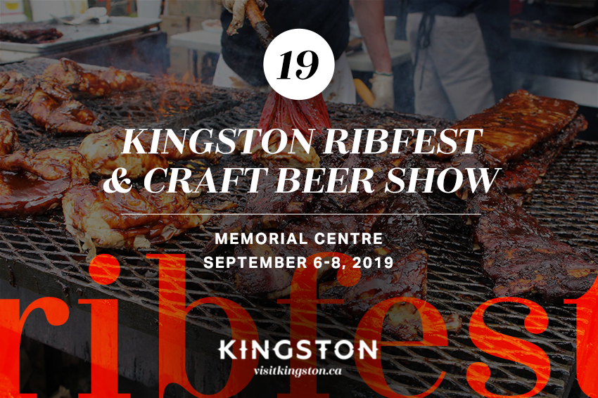 19. Kingston RibFest & Craft Beer Show : Memorial Centre - September 6-8, 2019
