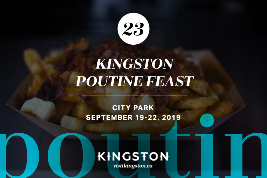 23. Kingston Poutine Feast: City Park - September 19-22, 2019
