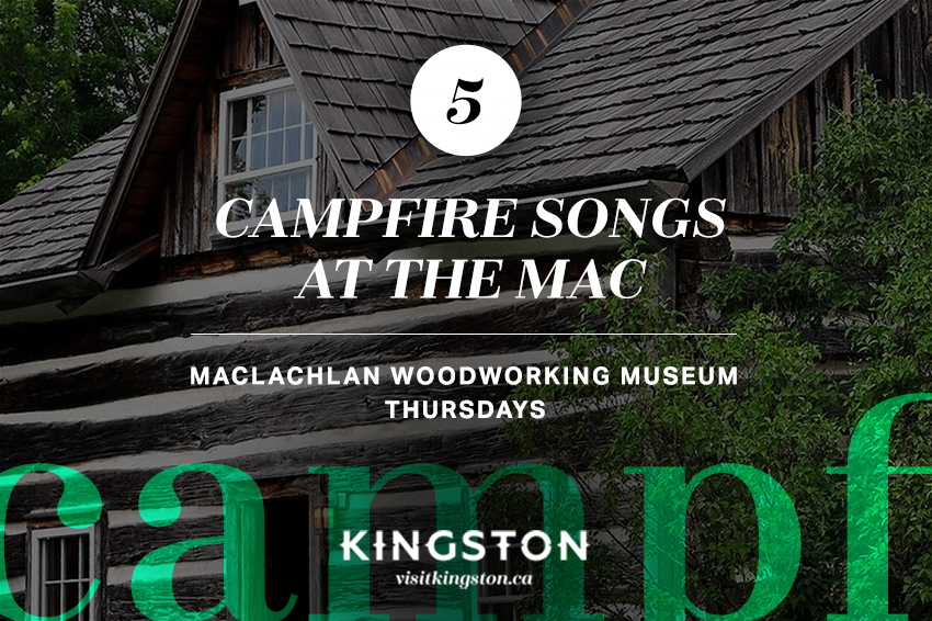 5. Campfire Songs At The Mac: MacLauchlan Woodworking Museum - Thursday