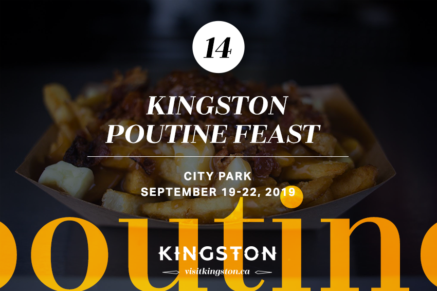 14. Kingston Poutine Feast: City Park - September 19-22, 2019