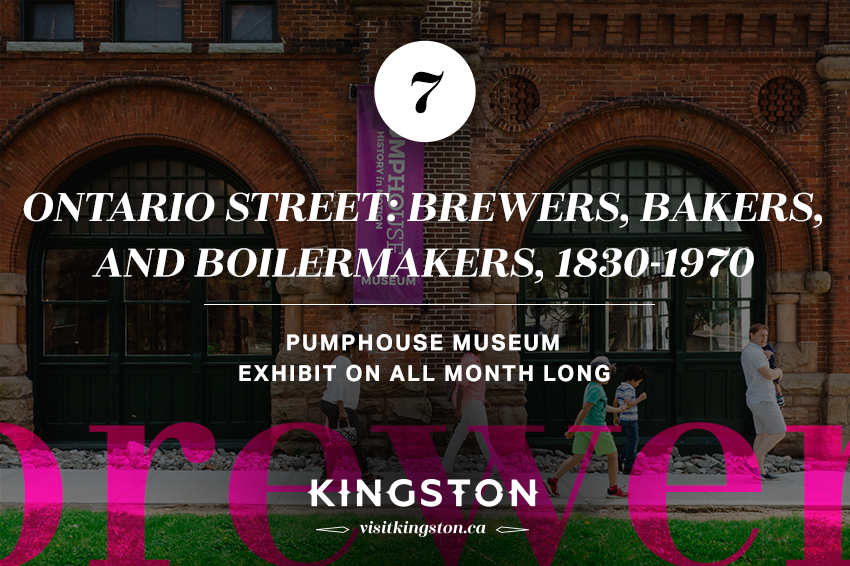 7. Ontario Street: Brewers, Bakers, and Boilermakers, 1830-1970: Pumphouse Museum - Exhibit on all month long
