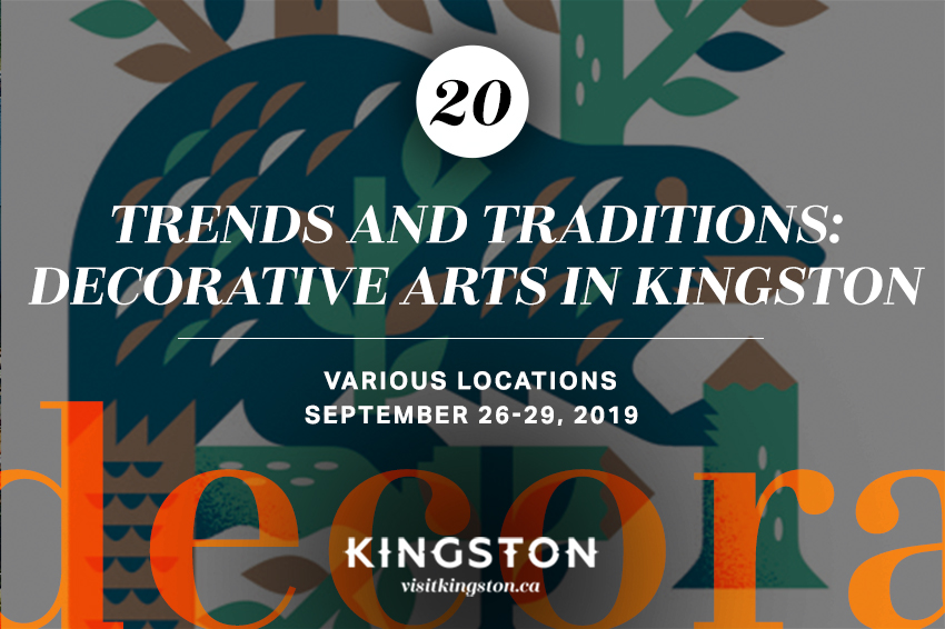 20. Trends and Traditions: Decorative Arts in Kingston - Various Locations September 26-29, 2019