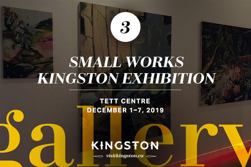 Small Works Kingston Exhibition: Tett Centre - December 1-7, 2019