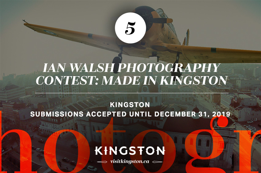 5. Ian Walsh Photography Contest: Made in Kingston — Submissions accepted until December 31, 2019