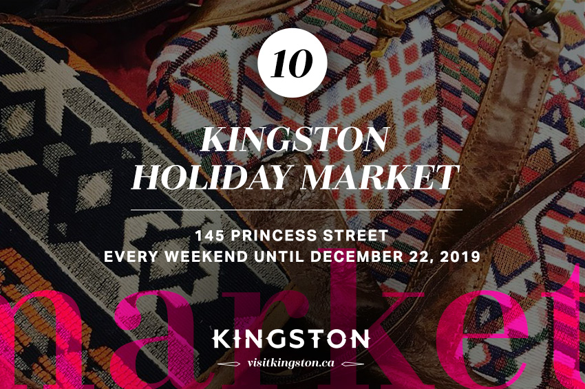 10. Kingston Holiday Market: 145 Princess Street — Every weekend until December 22, 2019