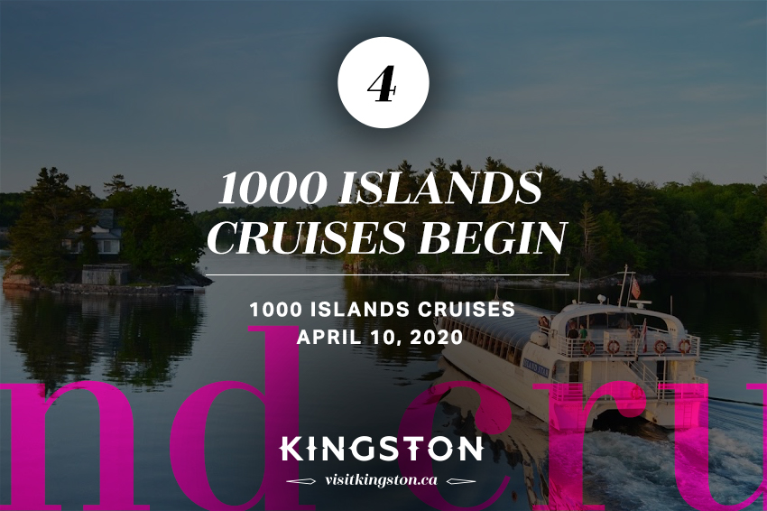 4. 1000 Islands Cruises Begin: 1000 Islands Cruises - April 10, 2020