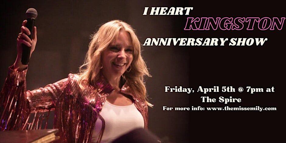 Miss Emily and The Spire Presents: The I Heart Kingston Anniversary Show